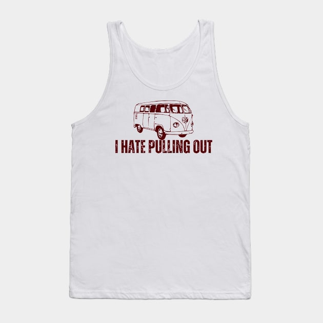 I Hate Pulling Out Tank Top by CoubaCarla